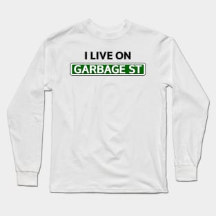 I live on Garbage St Long Sleeve T-Shirt